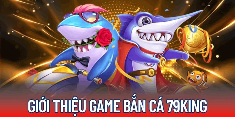 ban-ca-79king-cung-cap-da-dang-phong-choi-chat-luong